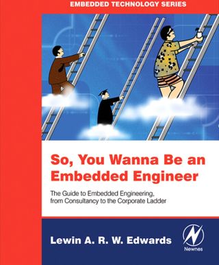 Immagine di copertina: So You Wanna Be an Embedded Engineer: The Guide to Embedded Engineering, From Consultancy to the Corporate Ladder 9780750679534