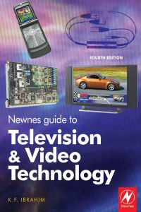 صورة الغلاف: Newnes Guide to Television and Video Technology: The Guide for the Digital Age - from HDTV, DVD and flat-screen technologies to Multimedia Broadcasting, Mobile TV and Blu Ray 4th edition 9780750681650