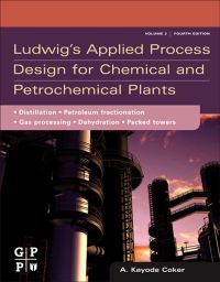 Cover image: Ludwig's Applied Process Design for Chemical and Petrochemical Plants: Volume 2: Distillation, packed towers, petroleum fractionation, gas processing and  dehydration 4th edition 9780750683661