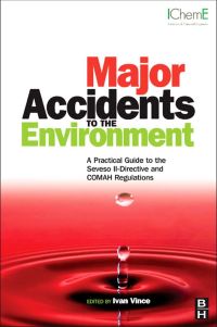 Omslagafbeelding: Major Accidents to the Environment: A Practical Guide to the Seveso II-Directive and COMAH Regulations 9780750683890