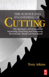Cover image: The Science and Engineering of Cutting: The Mechanics and Processes of Separating, Scratching and Puncturing Biomaterials, Metals and Non-metals 9780750685313