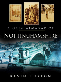 Cover image: A Grim Almanac of Nottinghamshire 1st edition 9780750953153