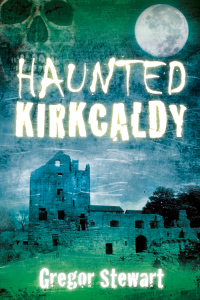 Cover image: Haunted Kirkcaldy 1st edition 9780750954570