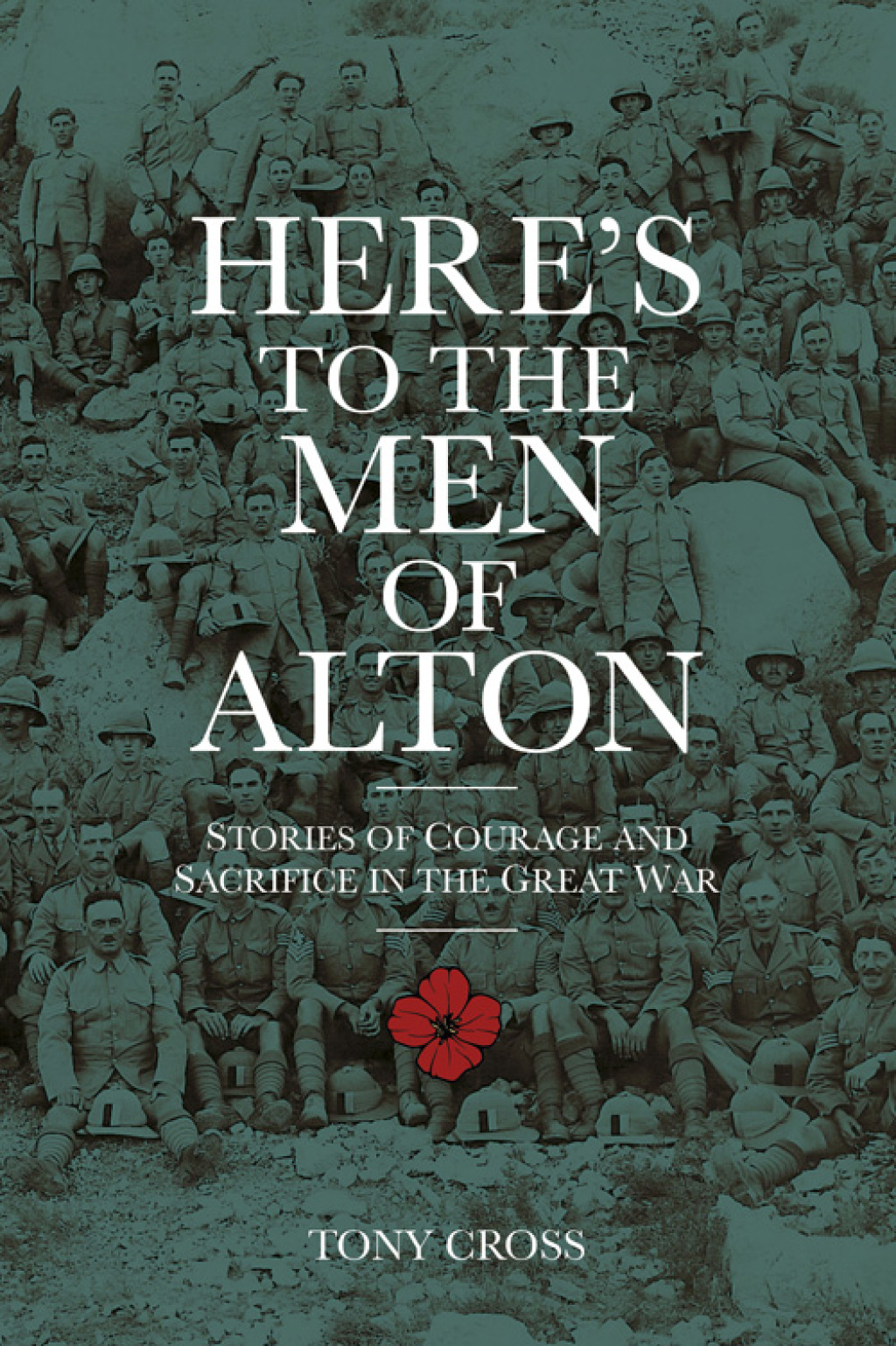 Here’s to the Men of Alton Stories of Courage and Sacrifice in the Great War 1st Edition
