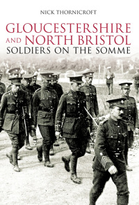 Cover image: Gloucestershire and North Bristol Soldiers on the Somme 1st edition 9780750962551