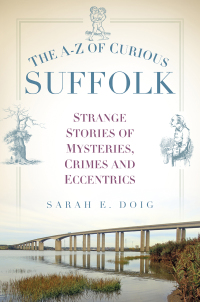 Cover image: The A-Z of Curious Suffolk 1st edition 9780750965965