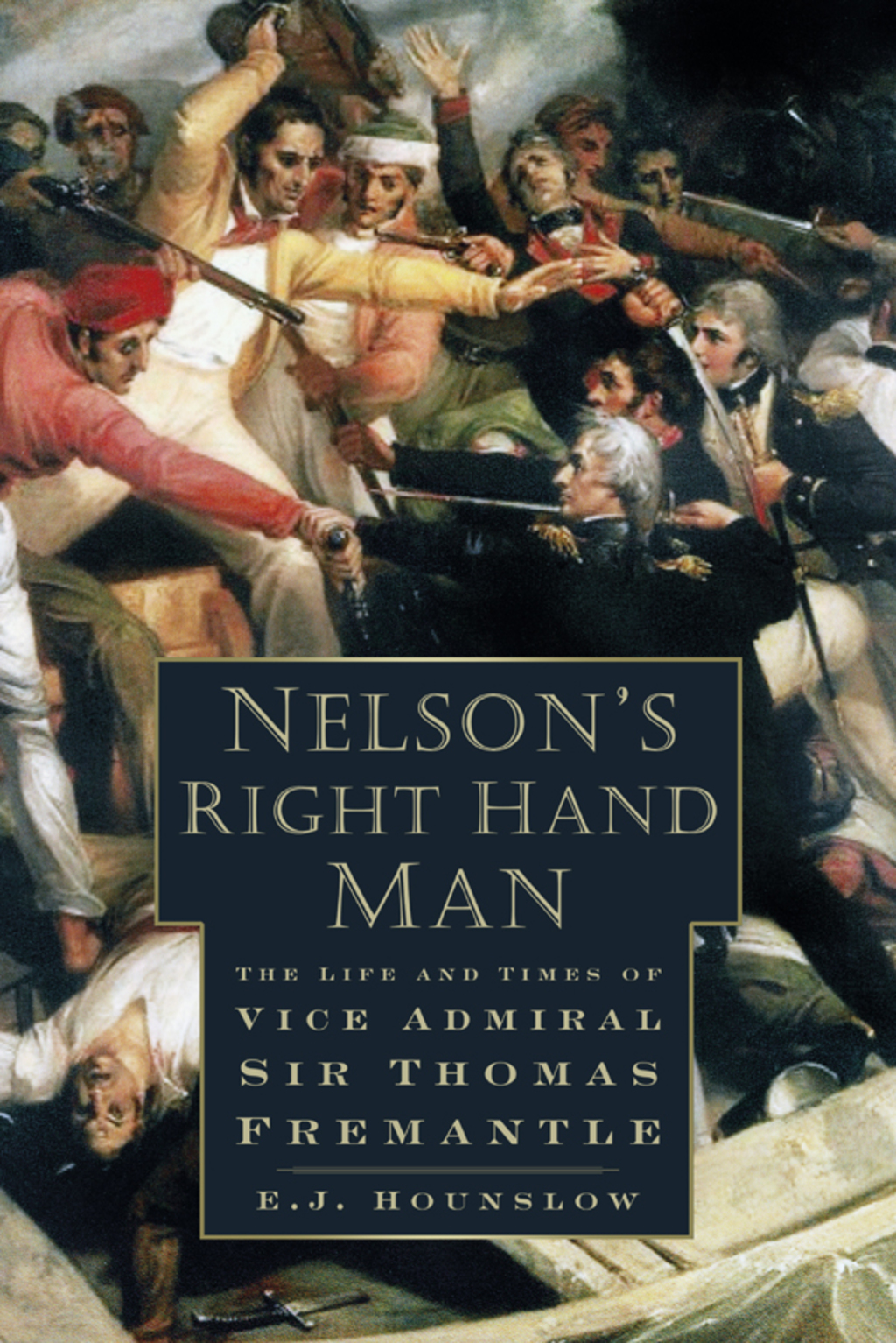 Nelson’s Right Hand Man The Life and Times of Vice Admiral Sir Thomas Fremantle 1st Edition