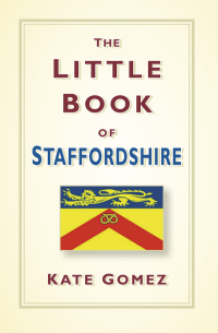 Cover image: The Little Book of Staffordshire 1st edition 9780750964821