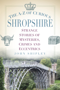 Cover image: The A-Z of Curious Shropshire 1st edition 9780750970341