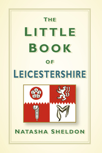 Cover image: The Little Book of Leicestershire 1st edition 9780750967341