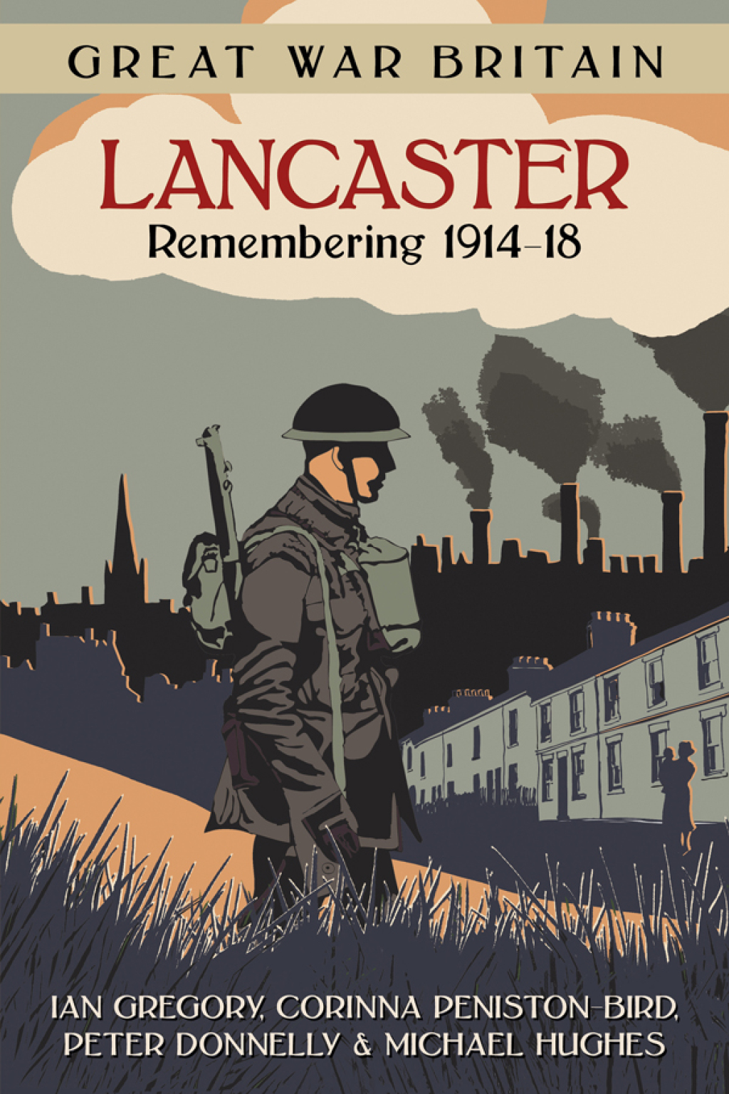 Great War Britain Lancaster: Remembering 1914-18 Remembering 1914-18 1st Edition