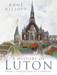 Cover image: A History of Luton 1st edition 9780750985987