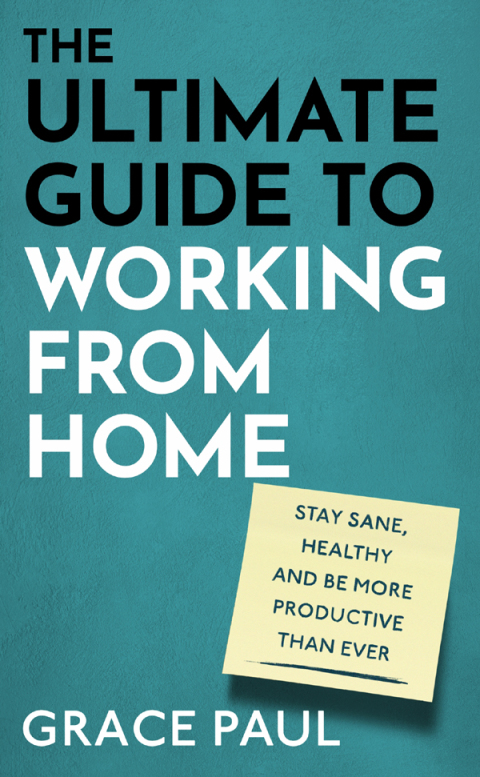 The Ultimate Guide to Working from Home : How to stay sane, healthy and be more productive than ever - FULL INSTANT DOWNLOAD | PDF DOCX EPUB