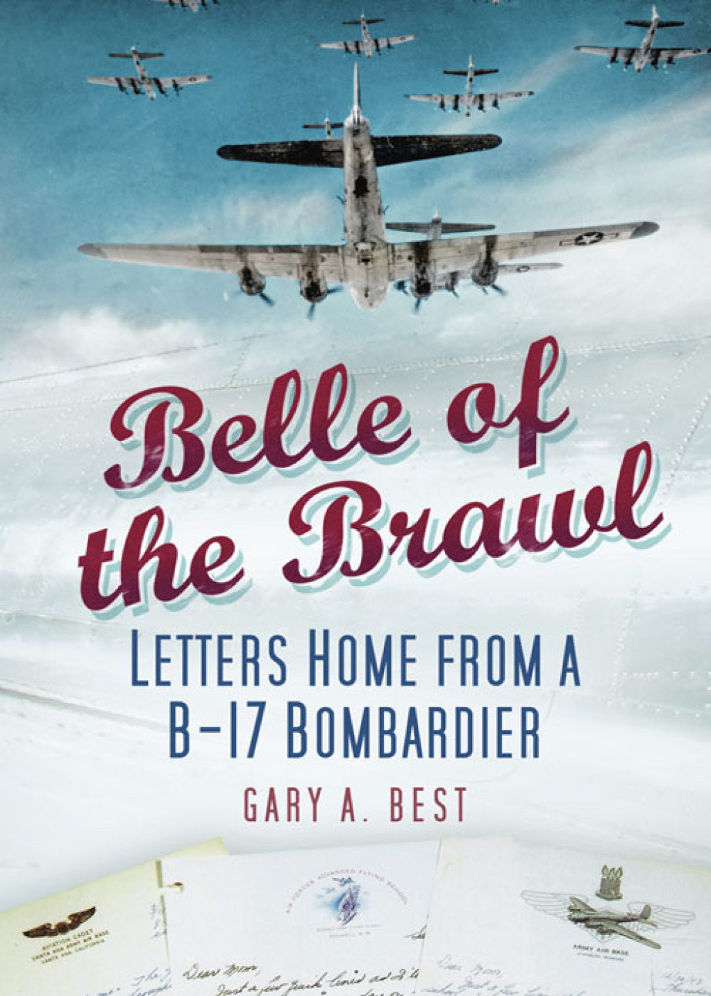 Belle of the Brawl Letters Home from a B-17 Bombardier 1st Edition