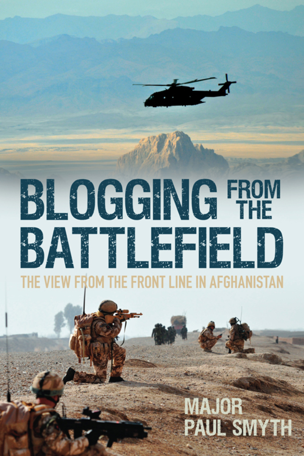 Blogging from the Battlefield The View from the Front Line in Afghanistan 1st Edition