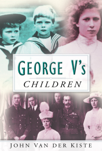 Cover image: George V's Children 1st edition 9780752473222