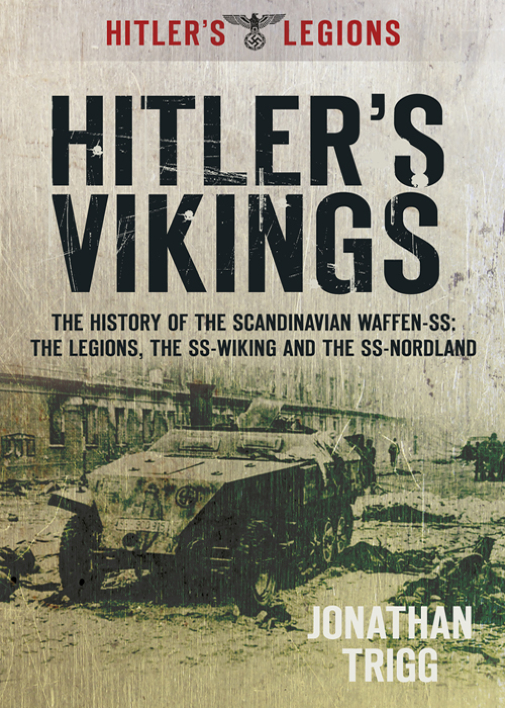 Hitler’s Vikings The History of the Scandinavian Waffen-SS: The Legions, the SS Wiking and the SS Nordland 1st Edition