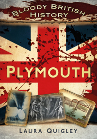Cover image: Bloody British History: Plymouth 1st edition 9780752466385