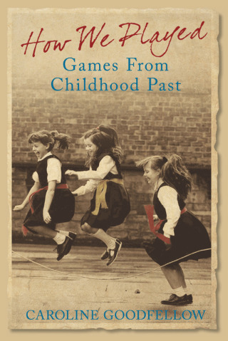 Cover image: Games from Childhood Past 1st edition 9780752443300