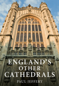 Cover image: England's Other Cathedrals 1st edition 9780752453477