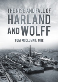 Immagine di copertina: The Rise &amp; Fall of Harland &amp; Wolff 9780752492414