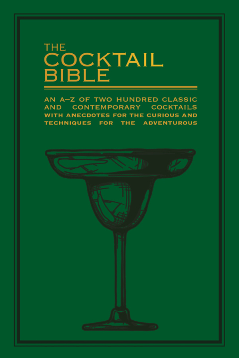 The Cocktail Bible: An A-Z of two hundred classic and contemporary cocktail recipes, with anecdotes for the curious and tips and techniques for the adventurous - FULL INSTANT DOWNLOAD | PDF DOCX EPUB