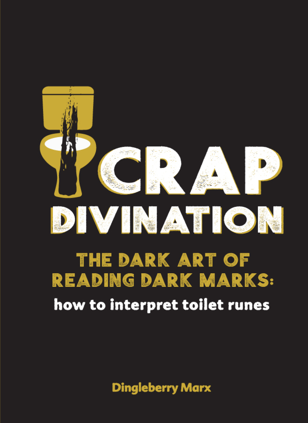 Crap Divination The Dark Art of Reading Dark Marks: How to Interpret Toilet Runes