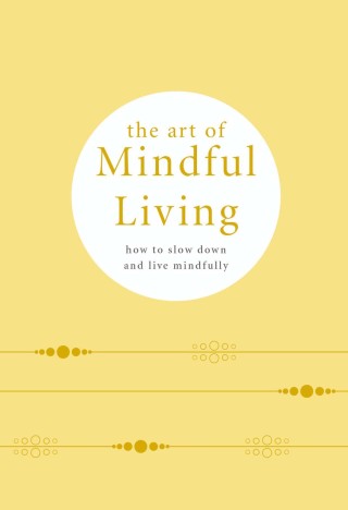 Cover image: The Art of Mindful Living 9780753734698