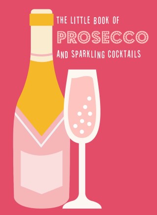 Cover image: The Little Book of Prosecco and Sparkling Cocktails 9780753735091