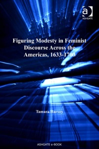 Cover image: Figuring Modesty in Feminist Discourse Across the Americas, 1633-1700 9780754664529