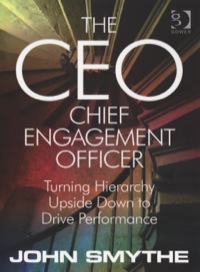صورة الغلاف: The CEO: Chief Engagement Officer: Turning Hierarchy Upside Down to Drive Performance 9780566085611