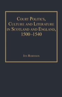 Omslagafbeelding: Court Politics, Culture and Literature in Scotland and England, 1500-1540 9780754660798