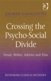 Omslagafbeelding: Crossing the Psycho-Social Divide: Freud, Weber, Adorno and Elias 9780754647720