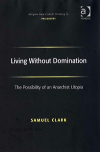 Cover image: Living Without Domination: The Possibility of an Anarchist Utopia 9780754654612