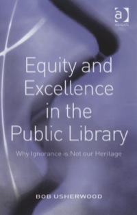 Cover image: Equity and Excellence in the Public Library: Why Ignorance is Not our Heritage 9780754648062