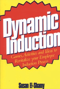 Cover image: Dynamic Induction: Games, Activities and Ideas to Revitalize your Employee Induction Process 9780566085444