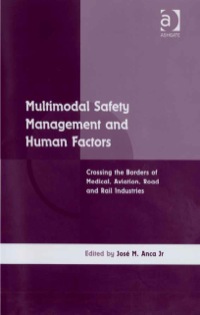 صورة الغلاف: Multimodal Safety Management and Human Factors: Crossing the Borders of Medical, Aviation, Road and Rail Industries 9780754670216