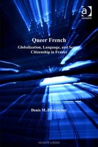 Cover image: Queer French: Globalization, Language, and Sexual Citizenship in France 9780754647959