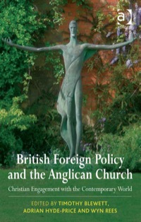 صورة الغلاف: British Foreign Policy and the Anglican Church: Christian Engagement with the Contemporary World 9780754660378