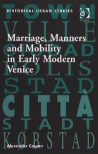 Cover image: Marriage, Manners and Mobility in Early Modern Venice 9780754657286