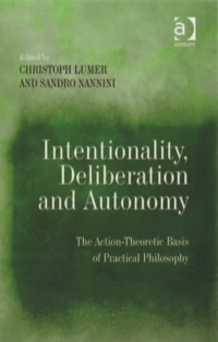 Cover image: Intentionality, Deliberation and Autonomy: The Action-Theoretic Basis of Practical Philosophy 9780754660583