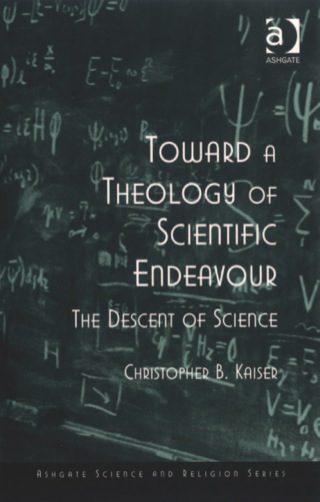 Cover image: Toward a Theology of Scientific Endeavour: The Descent of Science 9780754641599
