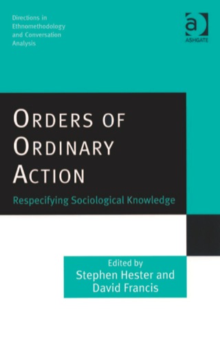 Cover image: Orders of Ordinary Action: Respecifying Sociological Knowledge 9780754633112
