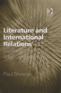 Omslagafbeelding: Literature and International Relations: Stories in the Art of Diplomacy 9780754646136