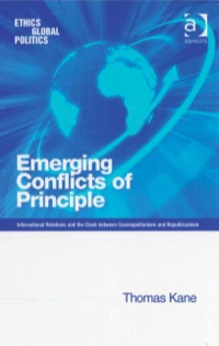 صورة الغلاف: Emerging Conflicts of Principle: International Relations and the Clash between Cosmopolitanism and Republicanism 9780754648376