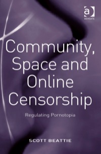 Imagen de portada: Community, Space and Online Censorship: Regulating Pornotopia 9780754673088