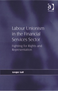 Cover image: Labour Unionism in the Financial Services Sector: Fighting for Rights and Representation 9780754642237