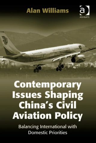 Cover image: Contemporary Issues Shaping China’s Civil Aviation Policy: Balancing International with Domestic Priorities 9780754671404