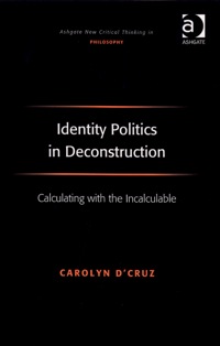 صورة الغلاف: Identity Politics in Deconstruction: Calculating with the Incalculable 9780754662082