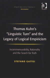 表紙画像: Thomas Kuhn's 'Linguistic Turn' and the Legacy of Logical Empiricism: Incommensurability, Rationality and the Search for Truth 9780754661603